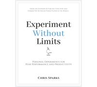 Experiment Without Limits: Personal Experiments for Peak Performance and Productivity