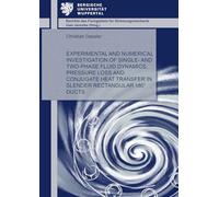 Experimental and numerical investigation of single- and two-phase fluid dynamics, pressure loss and conjugate heat transfer in slender rectangular ... des Fachgebiets für Strömungsmechanik)