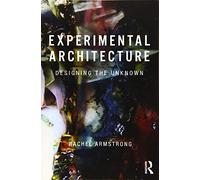 Experimental Architecture: Designing the Unknown