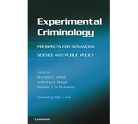 Experimental Criminology: Prospects For Advancing Science And Public Policy