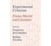 Experimental Criticism : Franco Moretti and Literature