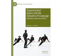 Experimental Dance and the Somatics of Language: Thinking in Micromovement (New World Choreographies)