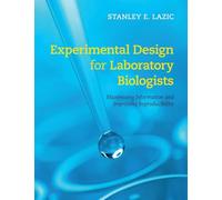 Experimental Design for Laboratory Biologists: Maximising Information and Improving Reproducibility
