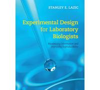 Experimental Design for Laboratory Biologists – Maximising Information and Improving Reproducibility