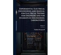 Experimental Electrical Engineering and Manual for Electrical Testing for Engineers and for Students in Engineering Laboratories