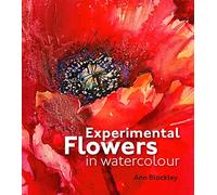 Experimental Flowers in Watercolour : Creative techniques for painting flowers and plants