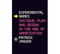 Experimental Games: Critique, Play, and Design in the Age of Gamification