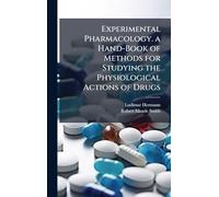 Experimental Pharmacology. a Hand-Book of Methods for Studying the Physiological Actions of Drugs