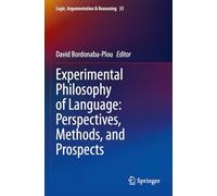 Experimental Philosophy of Language: Perspectives, Methods, and Prospects: 33 (Logic, Argumentation & Reasoning, 33)