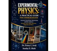 Experimental Physics: A Practical Guide for Undergraduates.: Laboratory Experiments, Measurements and Data Analysis in Mechanics, Heat, Optic