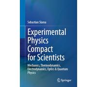 Experimental Physics Compact for Scientists: Mechanics, Thermodynamics, Electrodynamics, Optics & Quantum Physics