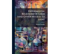 Experimental Relations Of Gold (and Other Metals) To Light