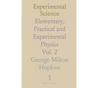 Experimental Science: Elementary, Practical and Experimental Physics