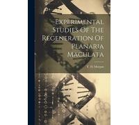 Experimental Studies Of The Regeneration Of Planaria Maculata