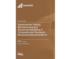 Experimental Testing, Manufacturing and Numerical Modelling of Composite and Sandwich Structures (Second Edition)