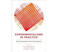 Experimentalisms in Practice: Music Perspectives from Latin America