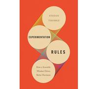 Experimentation Rules: How a Scientific Mindset Drives Better Decisions