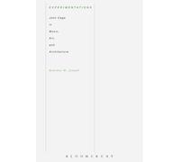 Experimentations : John Cage in Music, Art, and Architecture