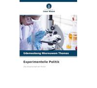 Experimentelle Politik: Die Wissenschaft der Politik