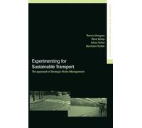 Experimenting for Sustainable Transport: The Approach of Strategic Niche Management (Transport, Development and Sustainability Series)