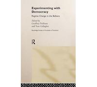 Experimenting with Democracy: Regime Change in the Balkans (Routledge Studies of Societies in Transition): 13