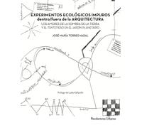 EXPERIMENTOS ECOLÓGICOS IMPUROS dentro/fuera de la ARQUITECTURA: LOS AMORES DE LA SOMBRA DE LA TIERRA Y EL TENTETIESO EN EL JARDÍN PLANETARIO