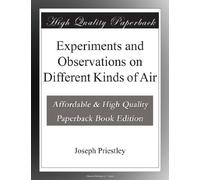 Experiments and Observations on Different Kinds of Air