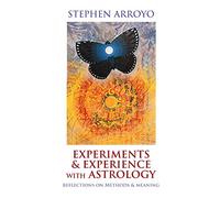 Experiments & Experience with Astrology: Reflections on Methods & Meaning