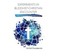 Experiments in Buddhist-Christian Encounter: From Buddha-Nature to the Divine Nature