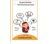 Experiments in Consciousness: Who Am I...Where Am I (The Journey to I)