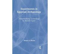 Experiments in Egyptian Archaeology: Stoneworking Technology in Ancient Egypt