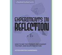 Experiments in Reflection : How to See the Present, Reconsider the Past, and Shape the Future