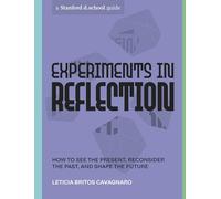 Experiments in Reflection: How to See the Present, Reconsider the Past, and Shape the Future (Stanford D.School Library)
