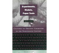 Experiments, Models, Paper Tools: Cultures of Organic Chemistry in the Nineteenth Century (Writing Science)