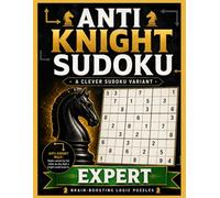 Expert Anti-Knight Sudoku: 150 Chess Move Puzzles with Solutions (Anti-Knight Sudoku Puzzle Books)