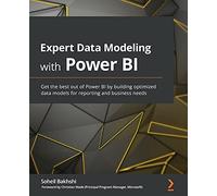 Expert Data Modeling with Power BI: Get the best out of Power BI by building optimized data models for reporting and business needs