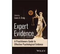 Expert Evidence : A Practitioner's Guide to Effective Psychological Evidence in Judicial Settings