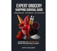 Expert Grocery Shopping Survival Guide: How to Read Food Labels, Avoid Ultra-Processed Foods, and Shop Healthier on a Budget