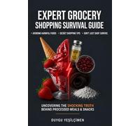 Expert Grocery Shopping Survival Guide: How to Read Food Labels, Avoid Ultra-Processed Foods, and Shop Healthier on a Budget