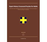Expert History Crossword Puzzles for Adults: 300 Puzzles, Expert Challenging 15x15 Grids with Full Solutions: Test Your Knowledge of the Past and Sharpen Your Memory