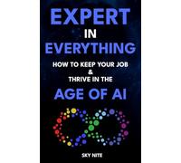 Expert in Everything: How to Keep Your Job & Thrive in the Age of AI