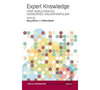 Expert Knowledge: First World Peoples, Consultancy, and Anthropology: 4 (Critical Interventions: A Forum for Social Analysis, 4)