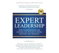 Expert Leadership: How Entrepreneurs Are Leading the Future in Mind, Mastery, and Meaning