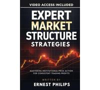 Expert Market Structure Strategies: Mastering Institutional Price Action for Consistent Trading Profits (Forex Price Action Mastery Series: Market ... Strategies for Profitable Trading)