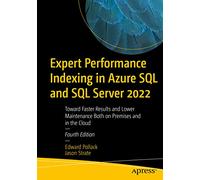 Expert Performance Indexing in Azure SQL and SQL Server 2022: Toward Faster Results and Lower Maintenance Both on Premises and in the Cloud