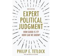 Expert Political Judgment: How Good is it? How Can We Know?: How Good Is It? How Can We Know? - New Edition