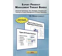Expert Product Management Toolkit Bundle: Advanced Techniques, Tips, Strategies, Templates and Training for Product Management & Product Marketing