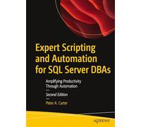 Expert Scripting and Automation for SQL Server DBAs: Amplifying Productivity Through Automation