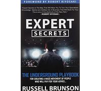 Expert Secrets: The Underground Playbook for Creating a Mass Movement of People Who Will Pay for Your Advice (1st Edition)