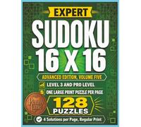 Expert Sudoku 16 x 16, Advanced Edition, Volume Five: 128 Large Print Puzzles, Medium Level 3 Plus Hard Pro Level | Solutions Included (Expert Sudoku 16x16: The Complete 15-Volume Collection)